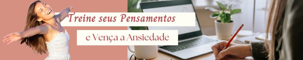 uma mulher feliz e do outro lado foto de uma pessoa escrevendo aparece as mão apenas e está escrito treine seus pensamentos e vença a ansiedade